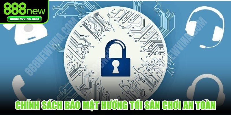 Chính sách bảo mật 888NEW hướng tới duy trì sân chơi an toàn