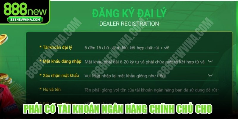 Phải có tài khoản ngân hàng chính chủ cho các hoạt động đại lý