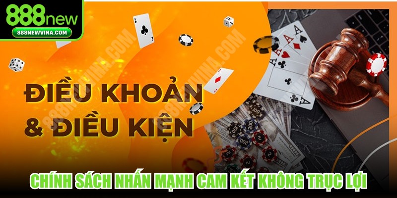 Chính sách nhấn mạnh cam kết không trục lợi, không gian lận