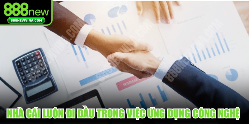 Nhà cái luôn đi đầu trong việc ứng dụng công nghệ khi hợp tác