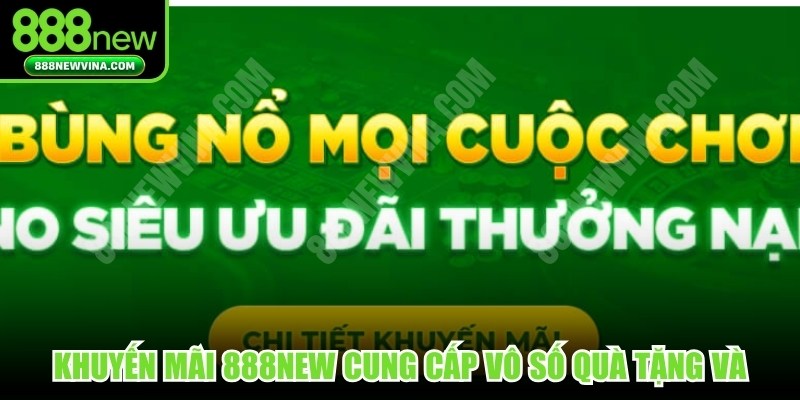 Khuyến mãi 888NEW cung cấp vô số quà tặng và quyền lợi