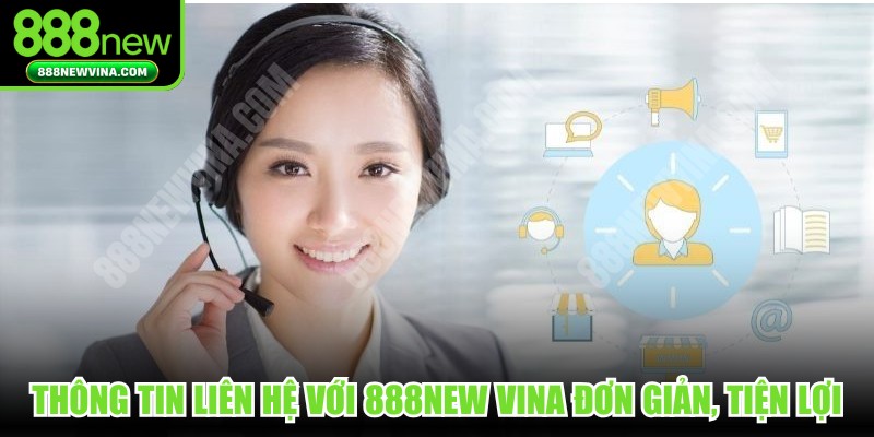 Thông tin liên hệ với 888NEW VINA đơn giản, tiện lợi
