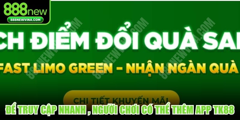 Để truy cập nhanh chóng, người chơi có thể thêm app TK88
