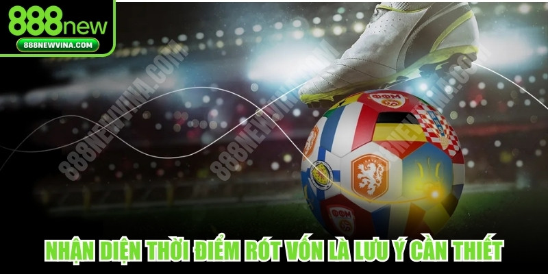 Nhận diện thời điểm rót vốn chuẩn xác là lưu ý rất cần thiết