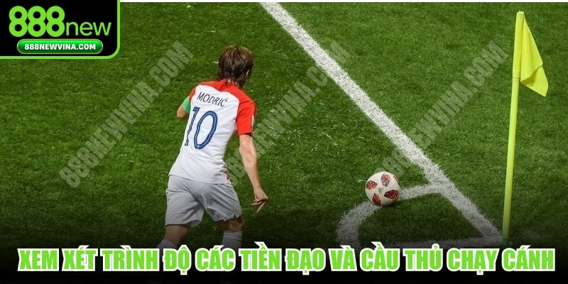 Mọi người nên xem xét trình độ các tiền đạo và cầu thủ chạy cánh