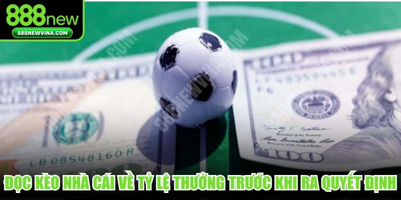 Đọc kèo nhà cái về tỷ lệ thưởng trước khi đưa ra quyết định
