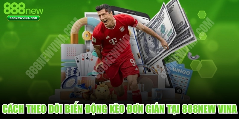 Cách Theo Dõi Biến Động Kèo