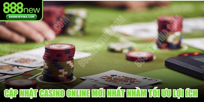Cập nhật casino online mới nhất nhằm tối ưu lợi ích khuyến mãi