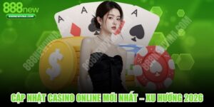 Cập Nhật Casino Online Mới Nhất