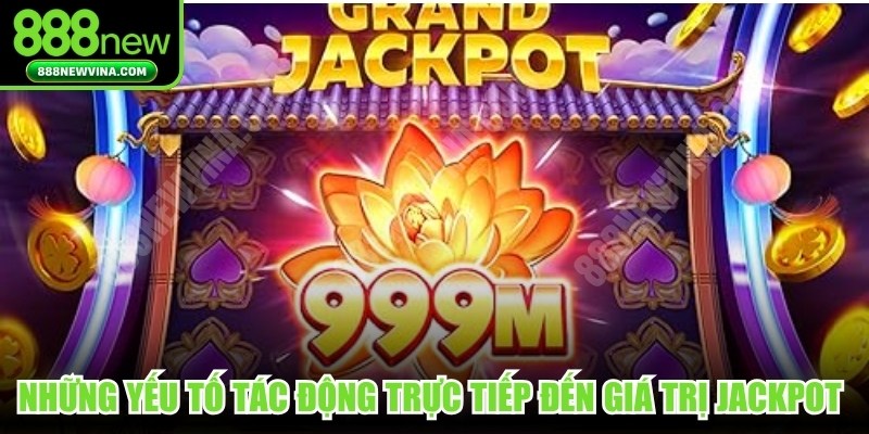 Những yếu tố tác động trực tiếp đến giá trị Jackpot Casino