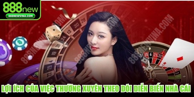 Lợi ích của việc thường xuyên theo dõi diễn biến nhà cái quốc tế