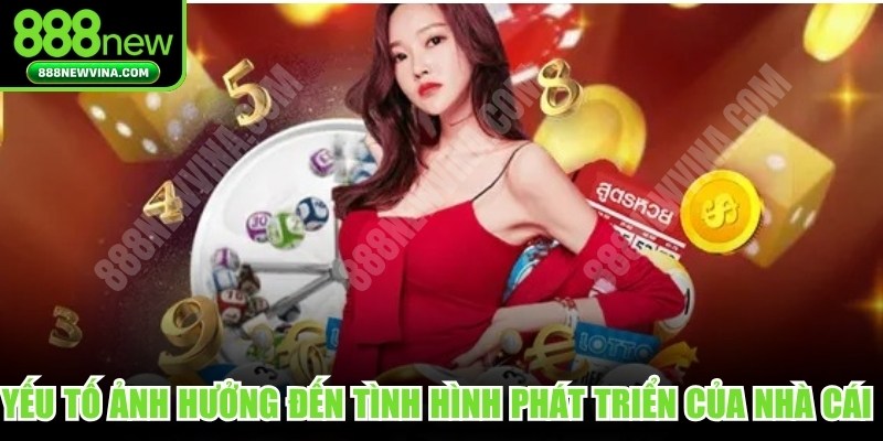 Các yếu tố ảnh hưởng đến tình hình phát triển của nhà cái quốc tế