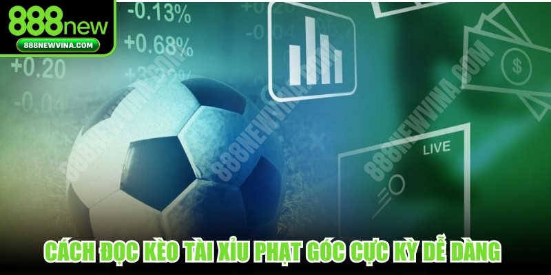 Cách đọc kèo Tài Xỉu phạt góc cực kỳ dễ dàng cho mọi người