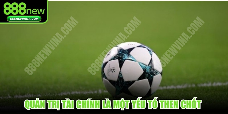 Quản trị tài chính là một yếu tố then chốt khi nghiên cứu cá cược