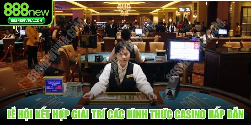 Lễ hội kết hợp giải trí các hình thức casino hấp dẫn