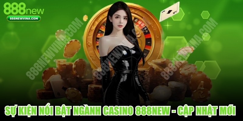 Sự Kiện Nổi Bật Ngành Casino