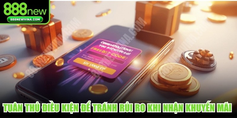 Tuân thủ các điều kiện để tránh rủi ro khi nhận khuyến mãi nhà cái