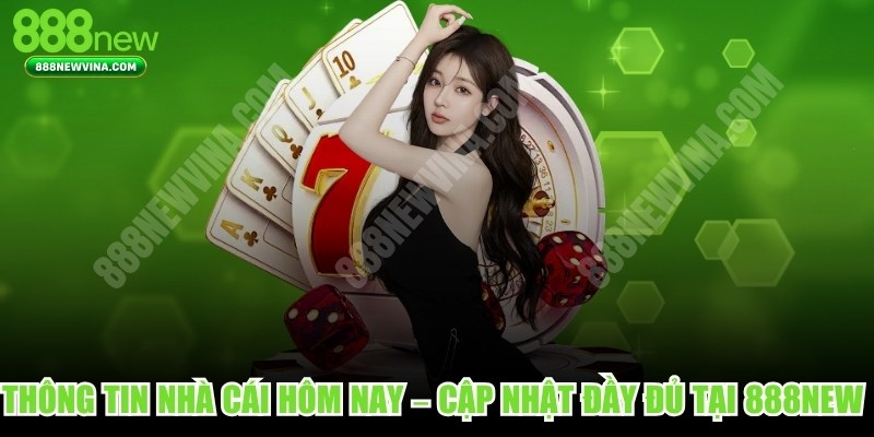 Thông Tin Nhà Cái Hôm Nay