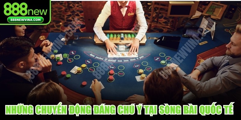 Những chuyển động đáng chú ý tại các sòng bài quốc tế lớn 